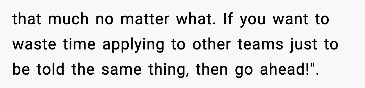 Manager Says “You’ll Never Get 80K Anywhere Else,” Analyst Proves Him Wrong With A 92K Offer In Three Days that much no matter what. If you want to waste time applying to other teams just to be told the same thing, then go ahead!".