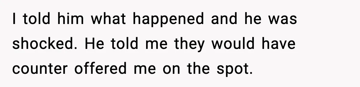 Manager Says “You’ll Never Get 80K Anywhere Else,” Analyst Proves Him Wrong With A 92K Offer In Three Days I told him what happened and he was shocked. He told me they would have counter offered me on the spot.