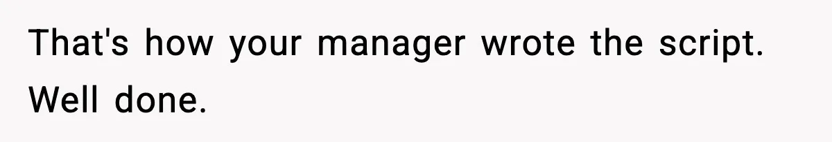 Manager Says “You’ll Never Get 80K Anywhere Else,” Analyst Proves Him Wrong With A 92K Offer In Three Days That's how your manager wrote the script. Well done.