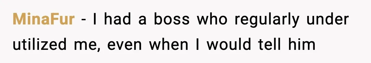 Manager Says “You’ll Never Get 80K Anywhere Else,” Analyst Proves Him Wrong With A 92K Offer In Three Days MinaFur − I had a boss who regularly under utilized me, even when I would tell him