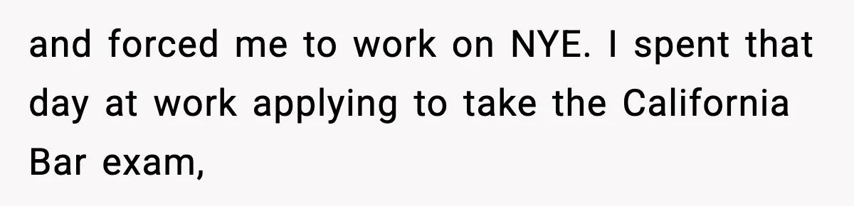 Manager Says “You’ll Never Get 80K Anywhere Else,” Analyst Proves Him Wrong With A 92K Offer In Three Days and forced me to work on NYE. I spent that day at work applying to take the California Bar exam,