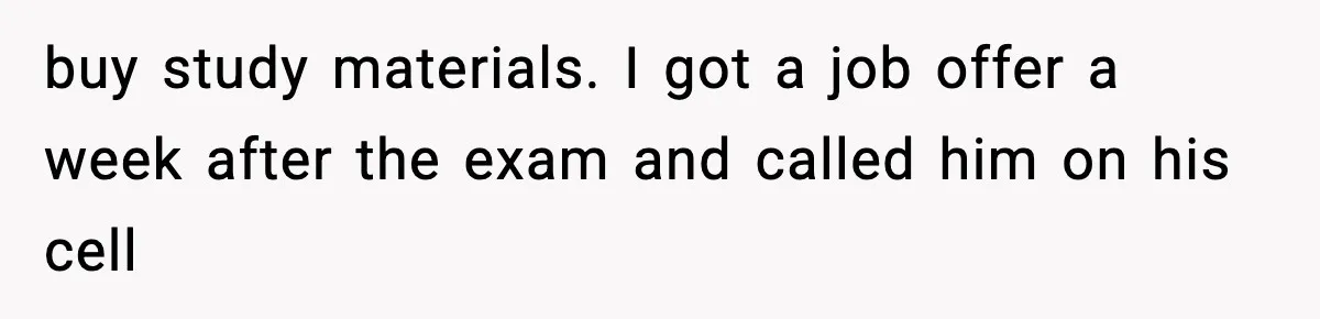 Manager Says “You’ll Never Get 80K Anywhere Else,” Analyst Proves Him Wrong With A 92K Offer In Three Days buy study materials. I got a job offer a week after the exam and called him on his cell