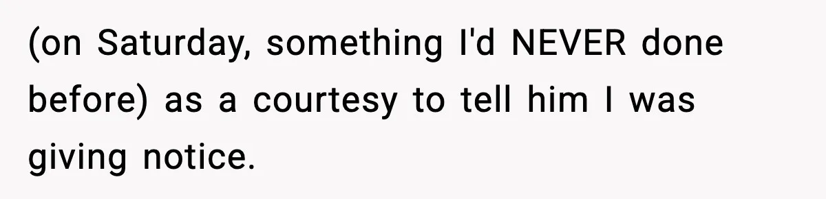 Manager Says “You’ll Never Get 80K Anywhere Else,” Analyst Proves Him Wrong With A 92K Offer In Three Days (on Saturday, something I'd NEVER done before) as a courtesy to tell him I was giving notice.