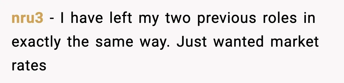 Manager Says “You’ll Never Get 80K Anywhere Else,” Analyst Proves Him Wrong With A 92K Offer In Three Days nru3 − I have left my two previous roles in exactly the same way. Just wanted market rates