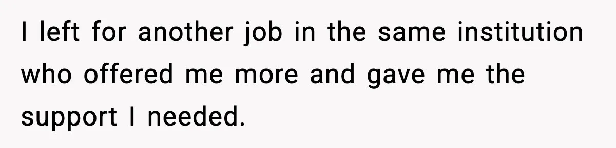 Manager Says “You’ll Never Get 80K Anywhere Else,” Analyst Proves Him Wrong With A 92K Offer In Three Days I left for another job in the same institution who offered me more and gave me the support I needed.