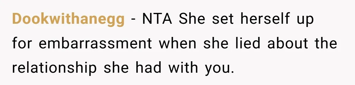 Dookwithanegg - NTA She set herself up for embarrassment when she lied about the relationship she had with you.