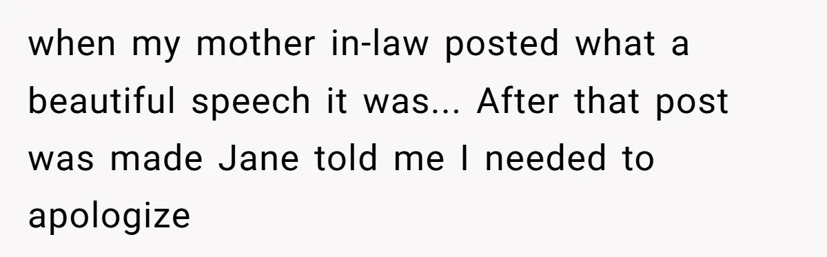 when my mother in-law posted what a beautiful speech it was... After that post was made Jane told me I needed to apologize