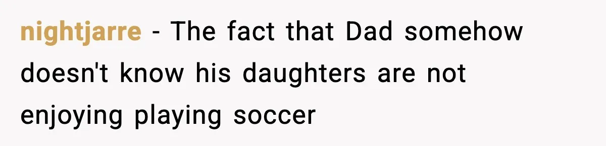 nightjarre − The fact that Dad somehow doesn't know his daughters are not enjoying playing soccer