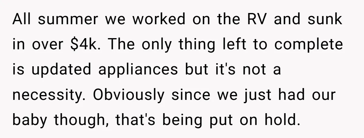 All summer we worked on the RV and sunk in over $4k. The only thing left to complete is updated appliances but it's not a necessity. Obviously since we just...