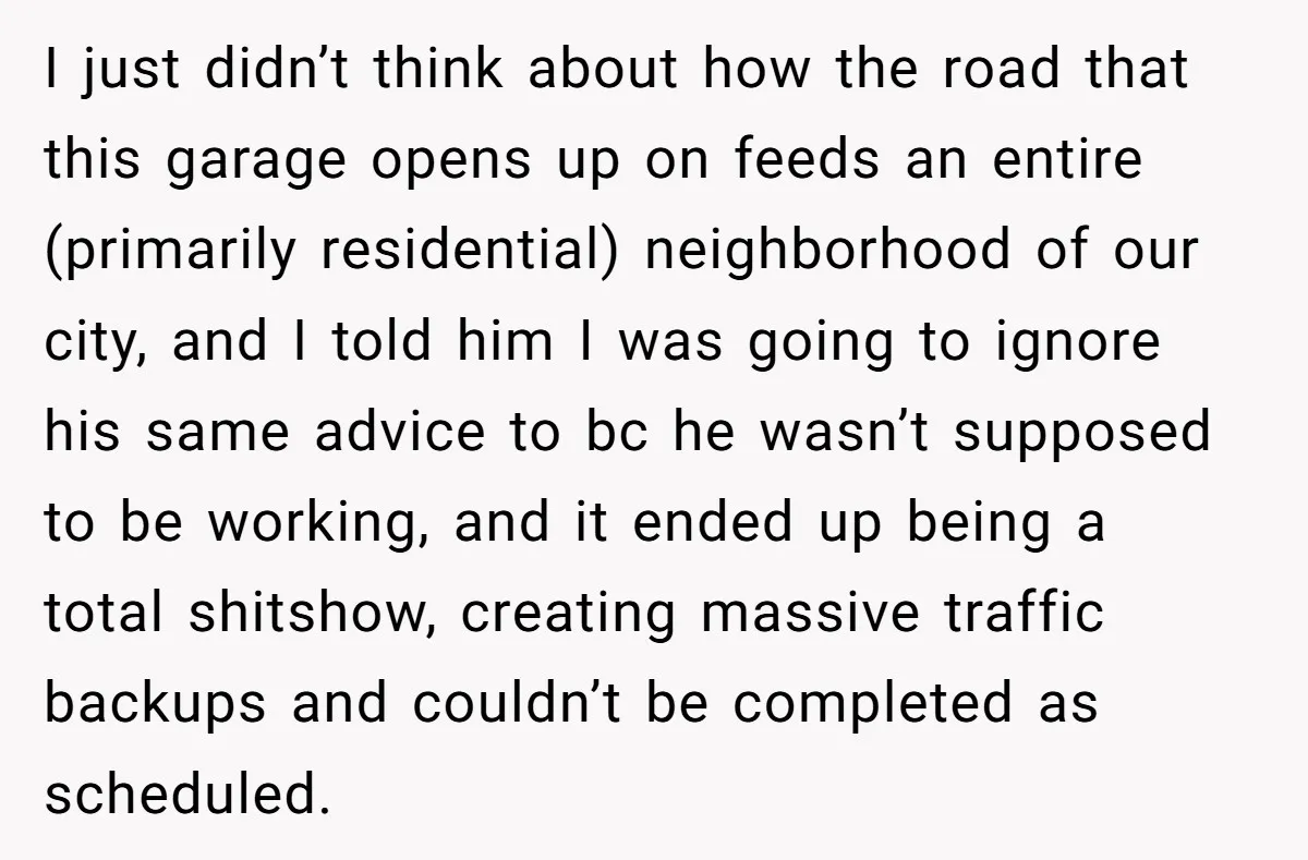 I just didn’t think about how the road that this garage opens up on feeds an entire (primarily residential) neighborhood of our city, and I told him I was going...