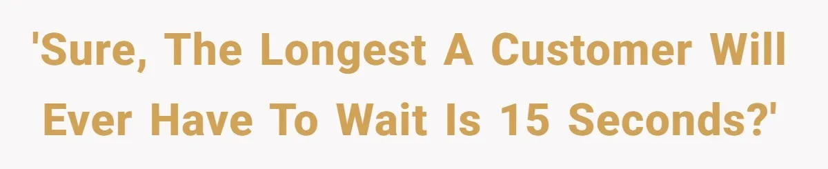 Store Sets 15-Second Checkout Rule - Employee Follows It So Well Management Instantly Regrets It 'Sure, the longest a customer will ever have to wait is 15 seconds?'