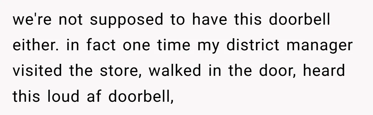 Store Sets 15-Second Checkout Rule - Employee Follows It So Well Management Instantly Regrets It we're not supposed to have this doorbell either. in fact one time my district manager visited the store, walked in the door, heard this loud af doorbell,