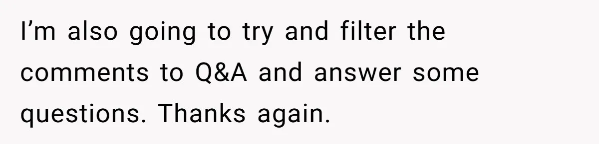 I’m also going to try and filter the comments to Q&A and answer some questions. Thanks again.