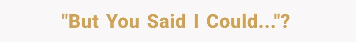 "But you said I could..."?