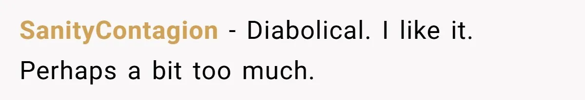 SanityContagion − Diabolical. I like it. Perhaps a bit too much.