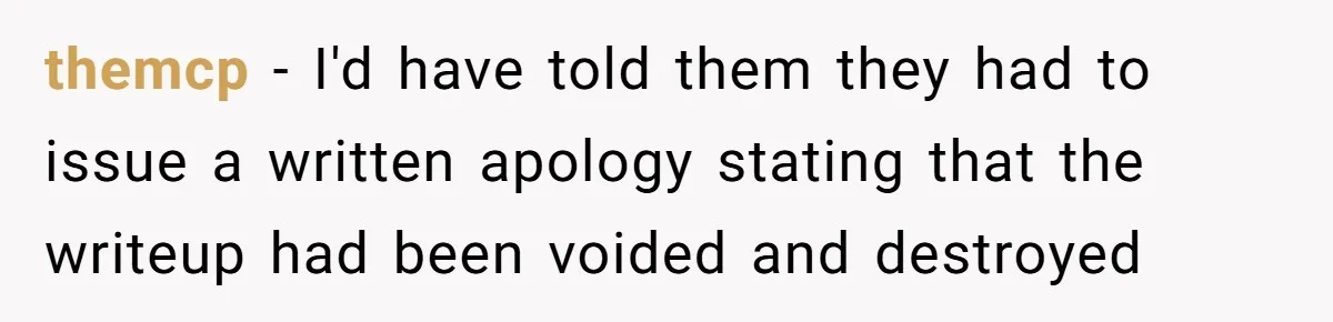 themcp − I'd have told them they had to issue a written apology stating that the writeup had been voided and destroyed