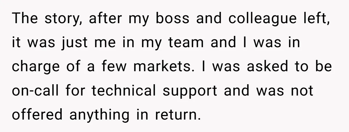 The story, after my boss and colleague left, it was just me in my team and I was in charge of a few markets. I was asked to be on-call...