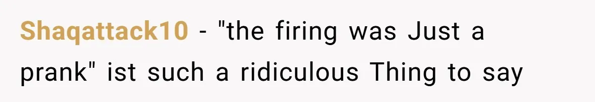 Shaqattack10 − "the firing was Just a prank" ist such a ridiculous Thing to say