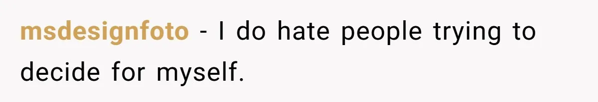 msdesignfoto − I do hate people trying to decide for myself.