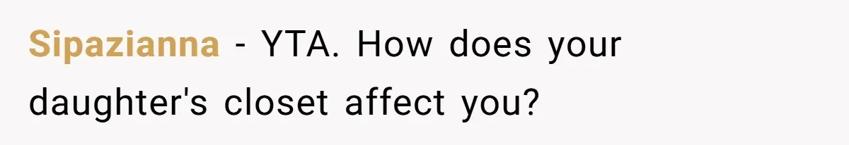 Sipazianna − YTA. How does your daughter's closet affect you?