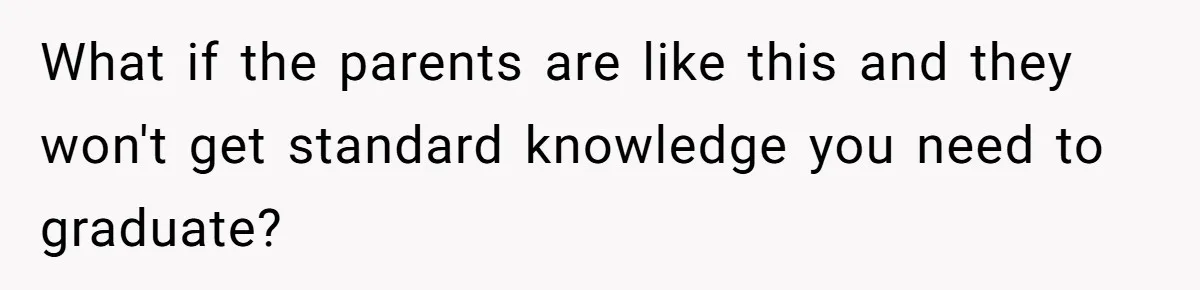 What if the parents are like this and they won't get standard knowledge you need to graduate?