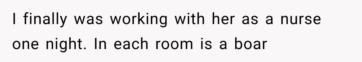 CNA Refuses To Learn Nurse’s Name, So Nurse Makes Sure She Gets Every Room’s Name Wrong I finally was working with her as a nurse one night. In each room is a boar