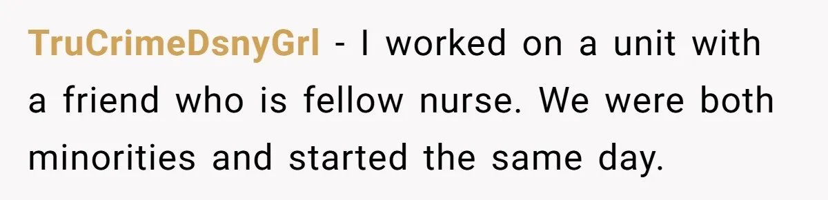 CNA Refuses To Learn Nurse’s Name, So Nurse Makes Sure She Gets Every Room’s Name Wrong TruCrimeDsnyGrl − I worked on a unit with a friend who is fellow nurse. We were both minorities and started the same day.