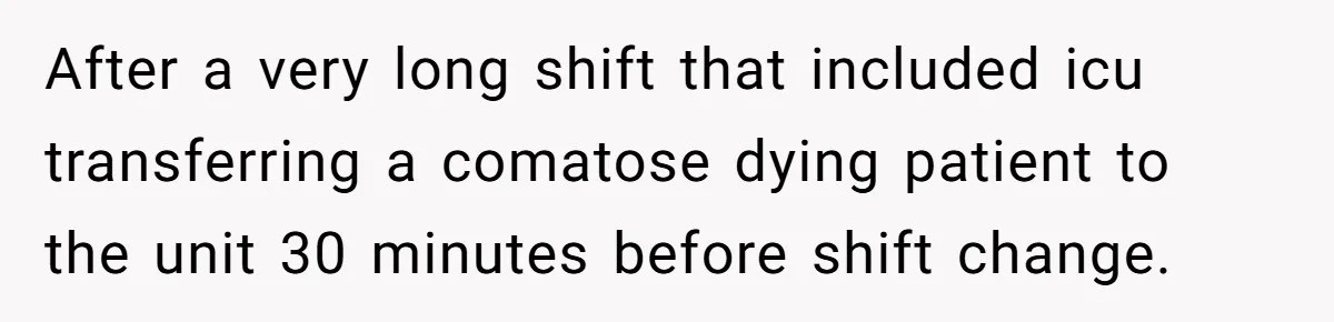 CNA Refuses To Learn Nurse’s Name, So Nurse Makes Sure She Gets Every Room’s Name Wrong After a very long shift that included icu transferring a comatose dying patient to the unit 30 minutes before shift change.