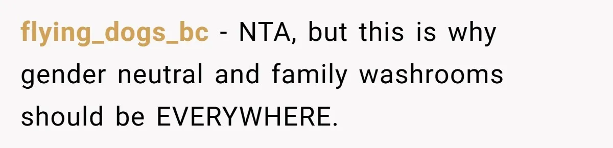 flying_dogs_bc − NTA, but this is why gender neutral and family washrooms should be EVERYWHERE.