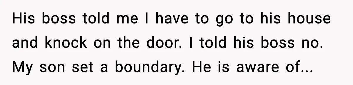 A Mother’s Painful Choice: Respect Her Addicted Son’s Boundary or Risk Losing Him Forever His boss told me I have to go to his house and knock on the door. I told his boss no. My son set a boundary. He is aware of...