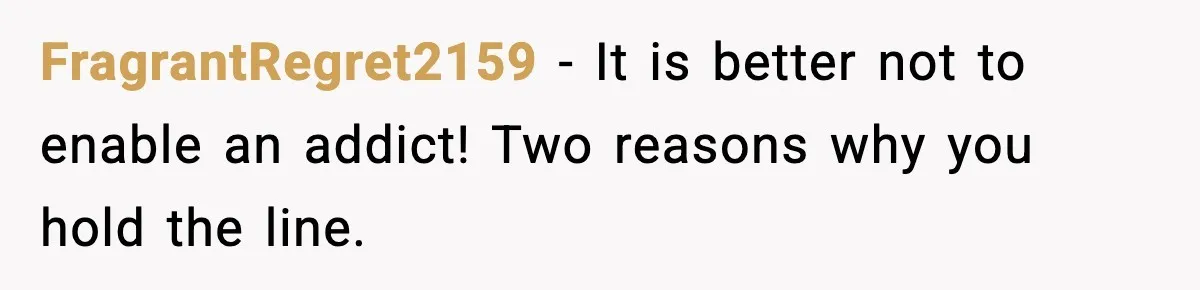A Mother’s Painful Choice: Respect Her Addicted Son’s Boundary or Risk Losing Him Forever FragrantRegret2159 - It is better not to enable an addict! Two reasons why you hold the line.