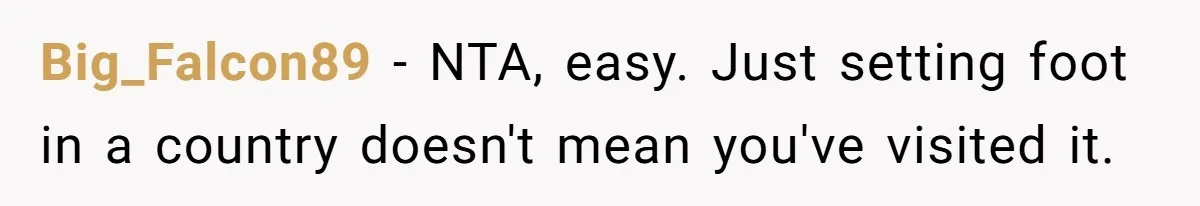 Big_Falcon89 − NTA, easy. Just setting foot in a country doesn't mean you've visited it.