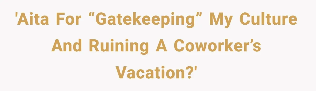 'AITA for “gatekeeping” my culture and ruining a coworker’s vacation?'