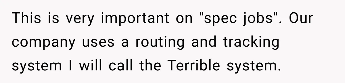 This is very important on "spec jobs". Our company uses a routing and tracking system I will call the Terrible system.