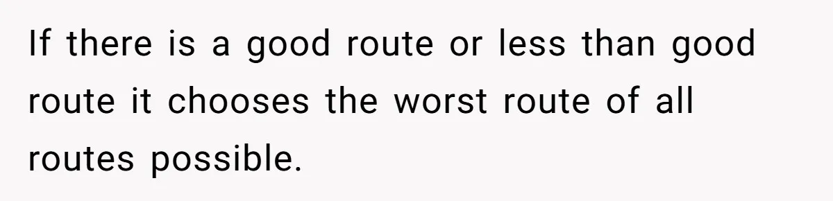 If there is a good route or less than good route it chooses the worst route of all routes possible.