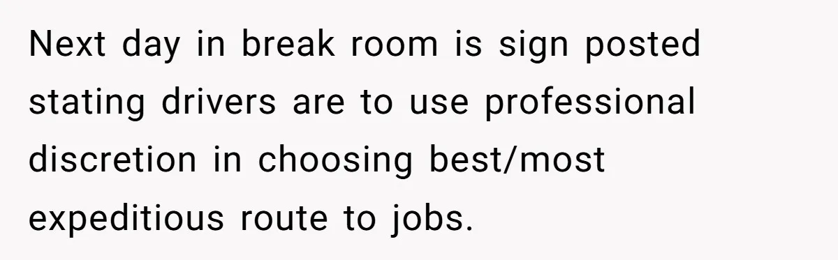 Next day in break room is sign posted stating drivers are to use professional discretion in choosing best/most expeditious route to jobs.