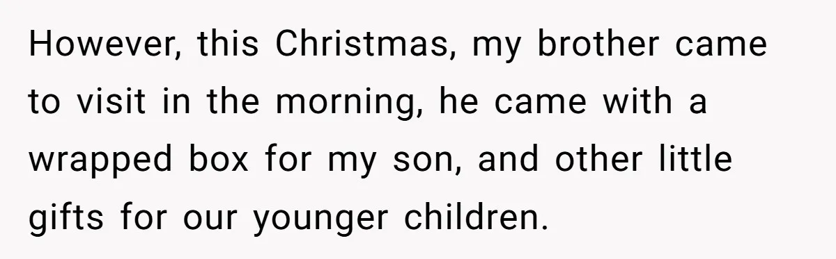 However, this Christmas, my brother came to visit in the morning, he came with a wrapped box for my son, and other little gifts for our younger children.
