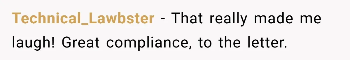 Technical_Lawbster - That really made me laugh! Great compliance, to the letter.