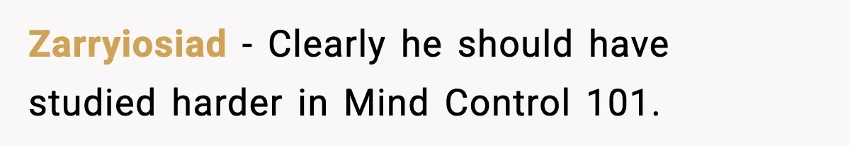 Zarryiosiad - Clearly he should have studied harder in Mind Control 101.