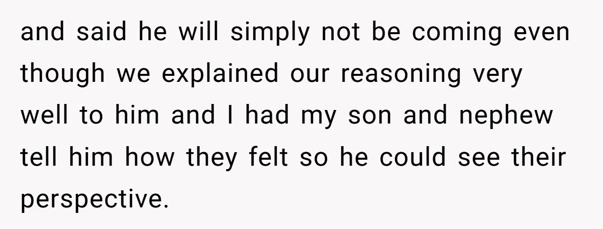 Dads Ban Niece From Fishing Trip, Get Called 'Dinosaurs' By Family and said he will simply not be coming even though we explained our reasoning very well to him and I had my son and nephew tell him how they felt...