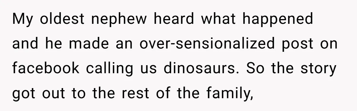 Dads Ban Niece From Fishing Trip, Get Called 'Dinosaurs' By Family My oldest nephew heard what happened and he made an over-sensionalized post on facebook calling us dinosaurs. So the story got out to the rest of the family,