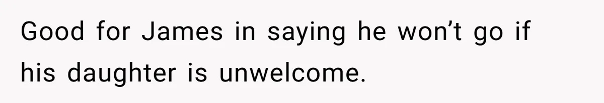 Dads Ban Niece From Fishing Trip, Get Called 'Dinosaurs' By Family Good for James in saying he won’t go if his daughter is unwelcome.