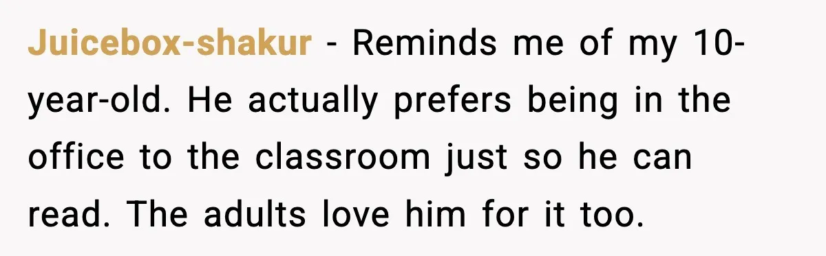 Juicebox-shakur - Reminds me of my 10-year-old. He actually prefers being in the office to the classroom just so he can read. The adults love him for it too.
