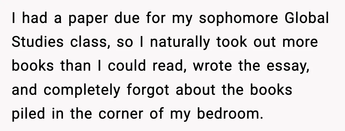 I had a paper due for my sophomore Global Studies class, so I naturally took out more books than I could read, wrote the essay, and completely forgot about the...