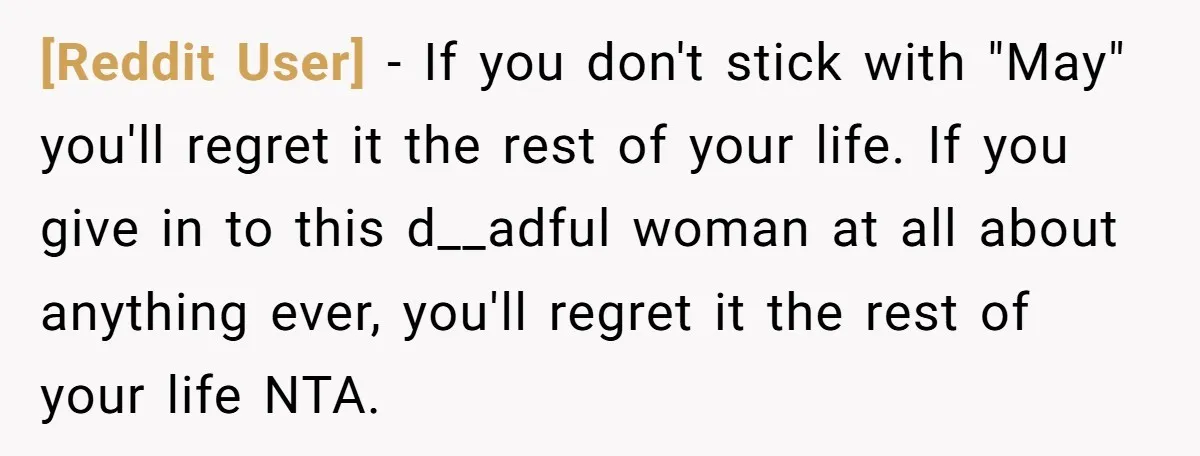 [Reddit User] - If you don't stick with "May" you'll regret it the rest of your life. If you give in to this d__adful woman at all about anything ever,...