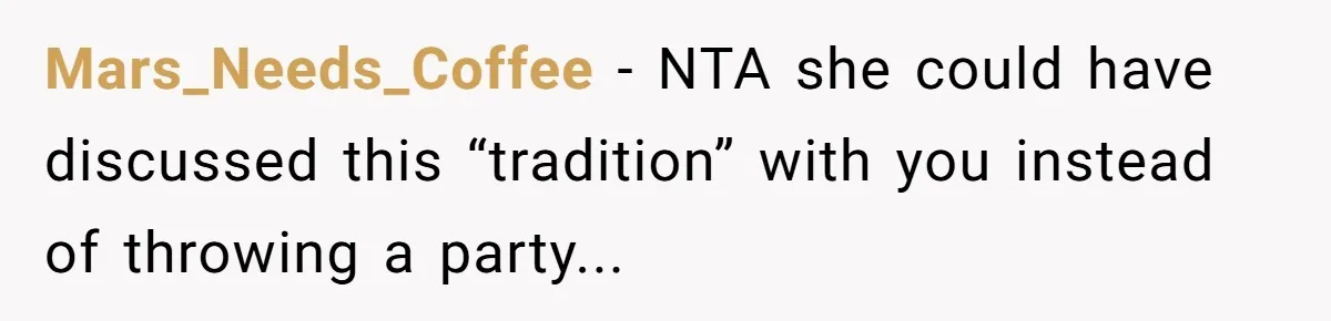 Mars_Needs_Coffee - NTA she could have discussed this “tradition” with you instead of throwing a party...
