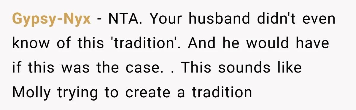 Gypsy-Nyx - NTA. Your husband didn't even know of this 'tradition'. And he would have if this was the case. . This sounds like Molly trying to create a tradition