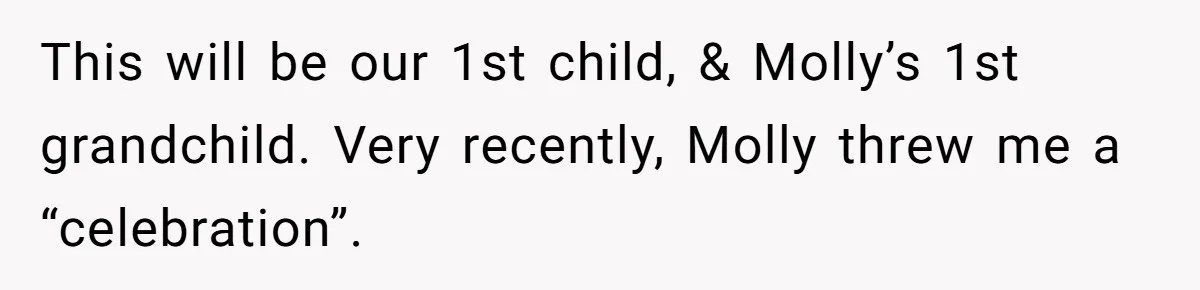 This will be our 1st child, & Molly’s 1st grandchild. Very recently, Molly threw me a “celebration”.