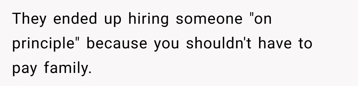 They ended up hiring someone "on principle" because you shouldn't have to pay family.