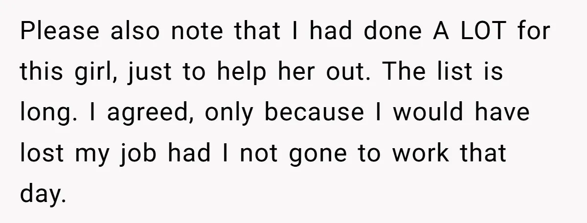 Please also note that I had done A LOT for this girl, just to help her out. The list is long. I agreed, only because I would have lost my...